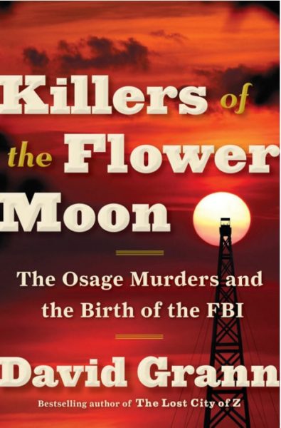 David Grann's Killers of the Flower Moon: The Osage Murders and the Birth of the FBI hits bookstores next week.
